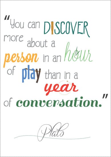 “You can discover more about a person in an hour of play than in a year of conversation”